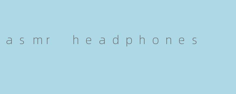 asmr headphones
